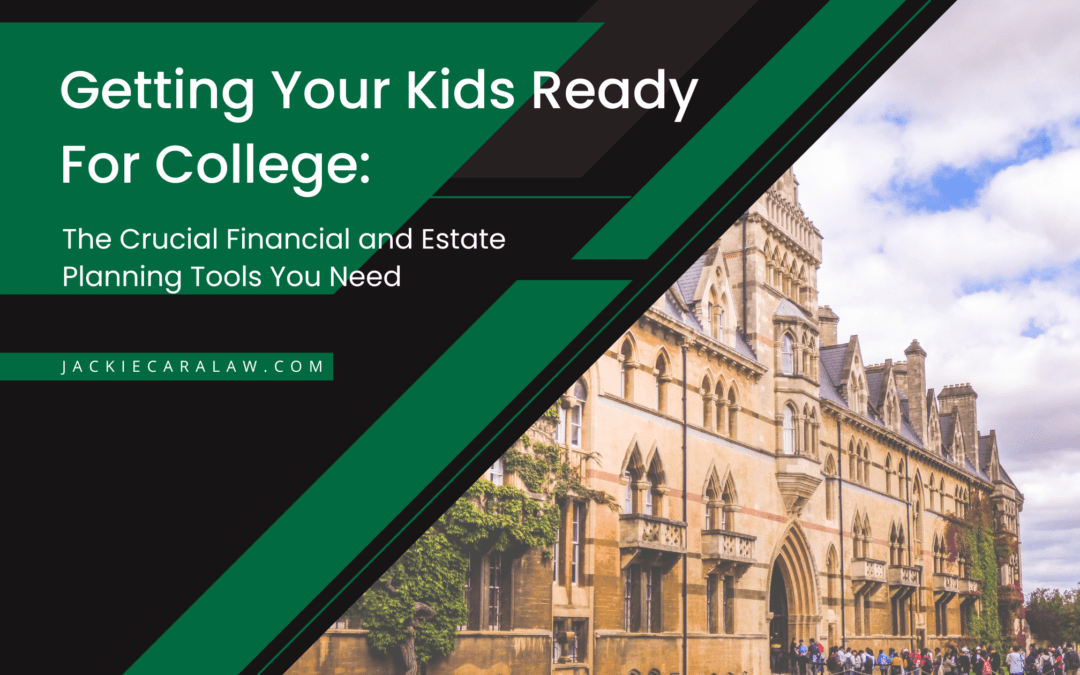 Getting Your Kids Ready for College: The Crucial Financial and Estate Planning Tools You Need